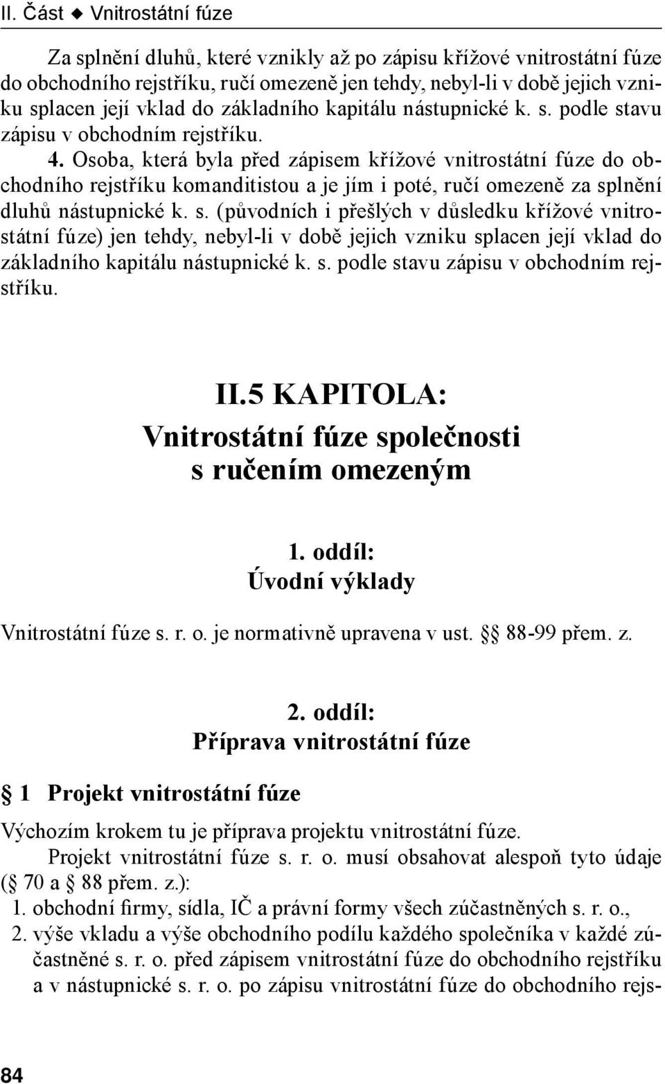 Osoba, která byla před zápisem křížové vnitrostátní fúze do obchodního rejstříku komanditistou a je jím i poté, ručí omezeně za sp