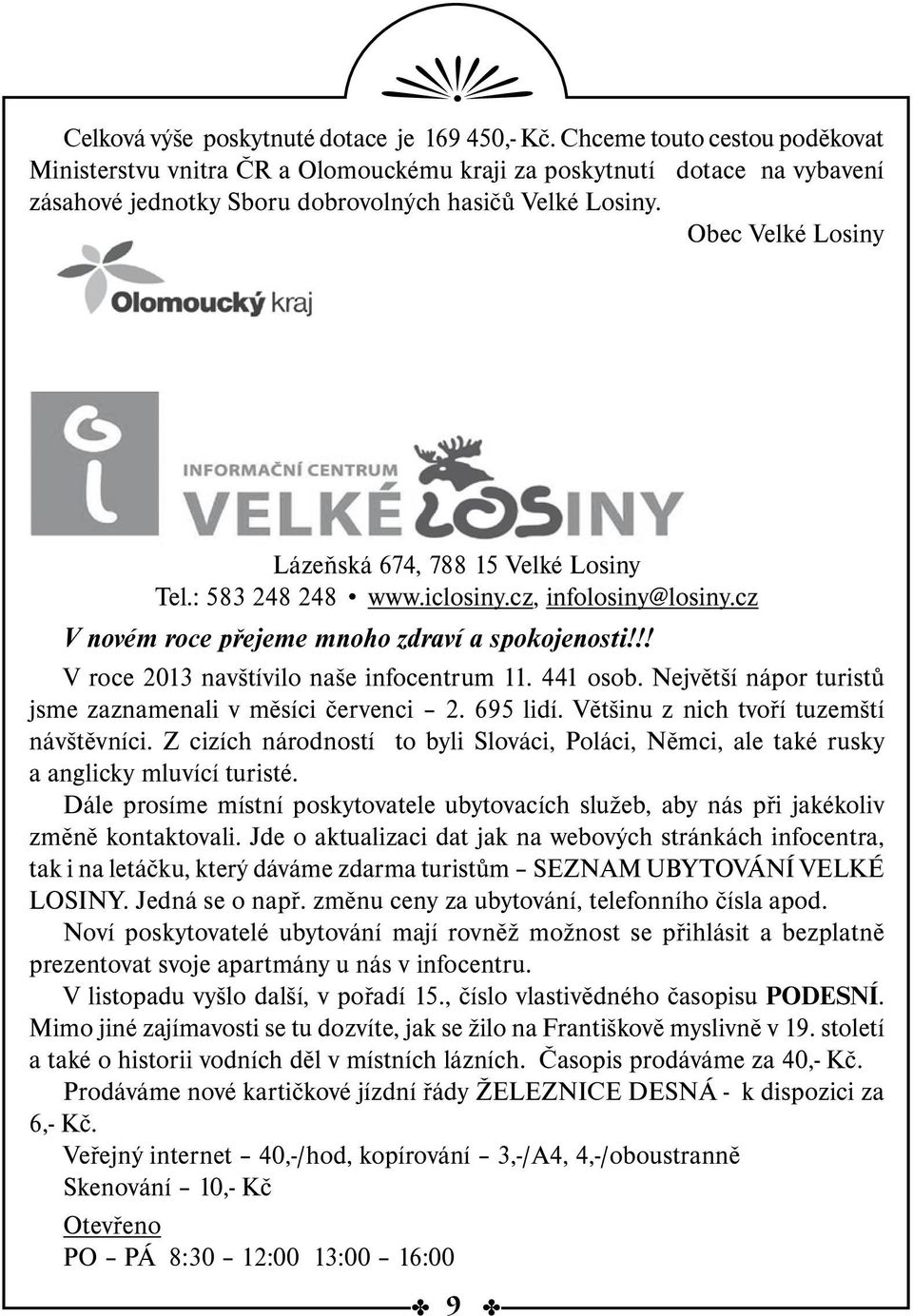 Obec Velké Losiny Lázeňská 674, 788 15 Velké Losiny Tel.: 583 248 248 www.iclosiny.cz, infolosiny@losiny.cz V novém roce přejeme mnoho zdraví a spokojenosti!