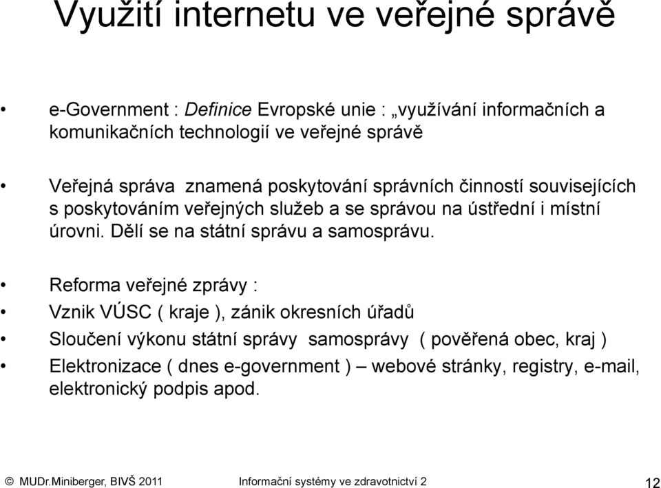 Dělí se na státní správu a samosprávu.