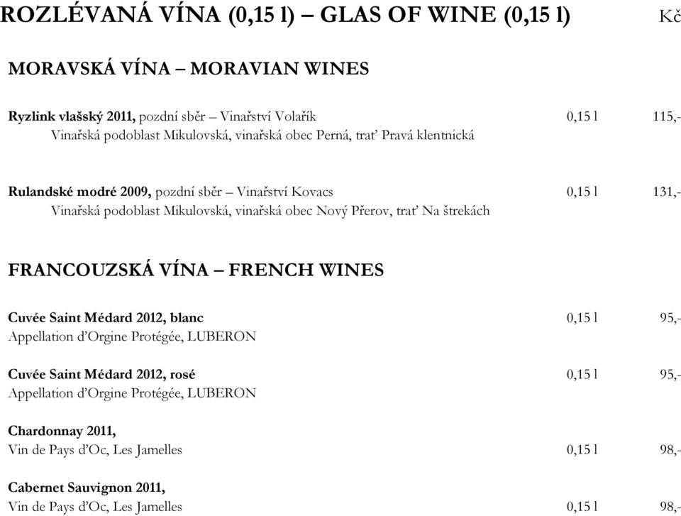 Přerov, trať Na štrekách FRANCOUZSKÁ VÍNA FRENCH WINES Cuvée Saint Médard 2012, blanc 0,15 l 95,- Appellation d Orgine Protégée, LUBERON Cuvée Saint Médard 2012, rosé