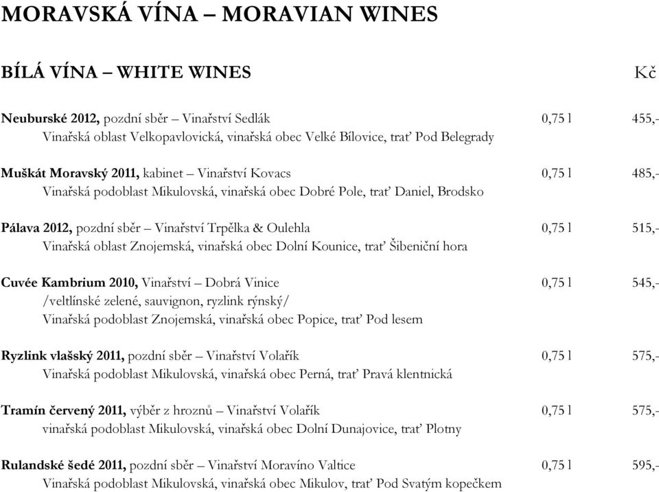 Vinařská oblast Znojemská, vinařská obec Dolní Kounice, trať Šibeniční hora Cuvée Kambrium 2010, Vinařství Dobrá Vinice 0,75 l 545,- /veltlínské zelené, sauvignon, ryzlink rýnský/ Vinařská podoblast