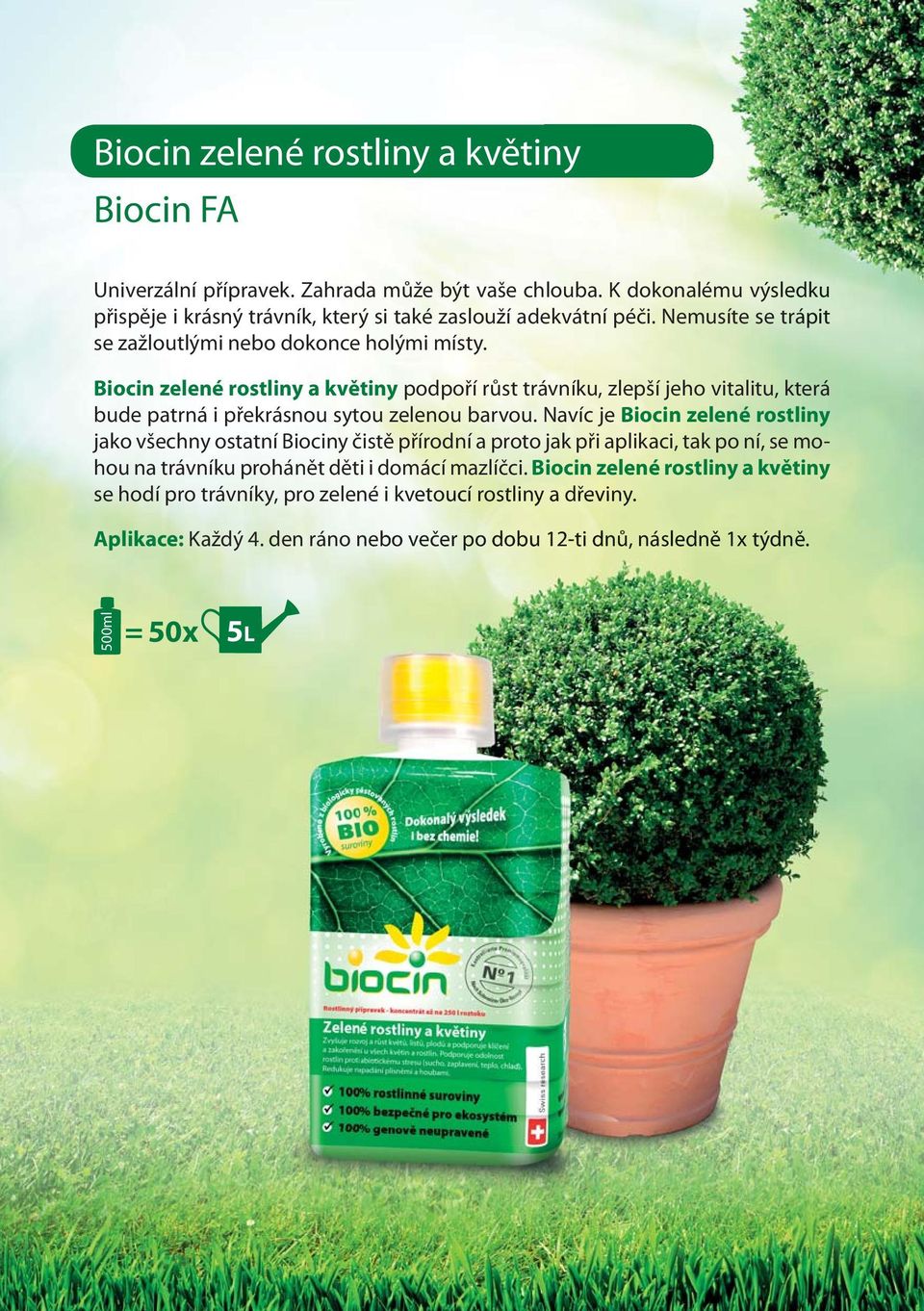 Biocin zelené rostliny a květiny podpoří růst trávníku, zlepší jeho vitalitu, která bude patrná i překrásnou sytou zelenou barvou.