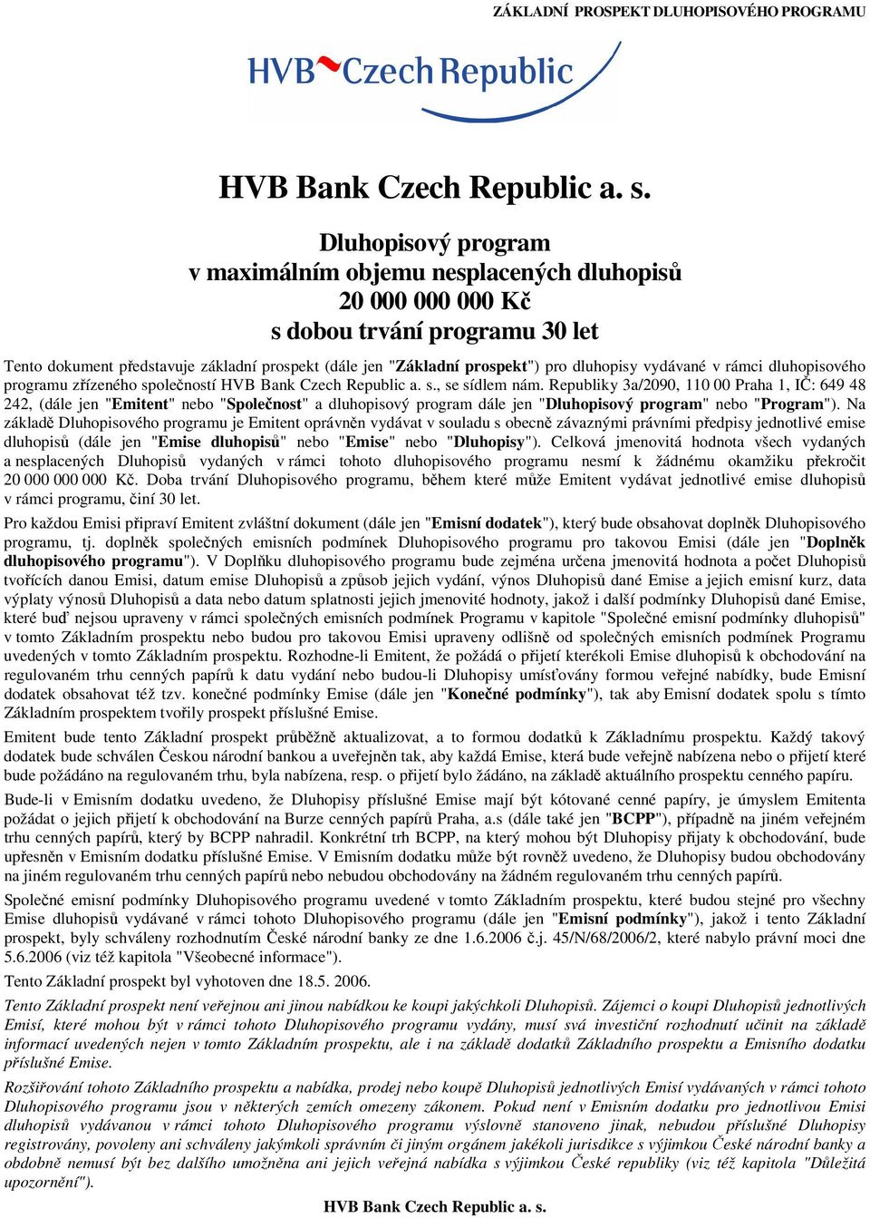 dluhopisy vydávané v rámci dluhopisového programu zřízeného společností HVB Bank Czech Republic a. s., se sídlem nám.