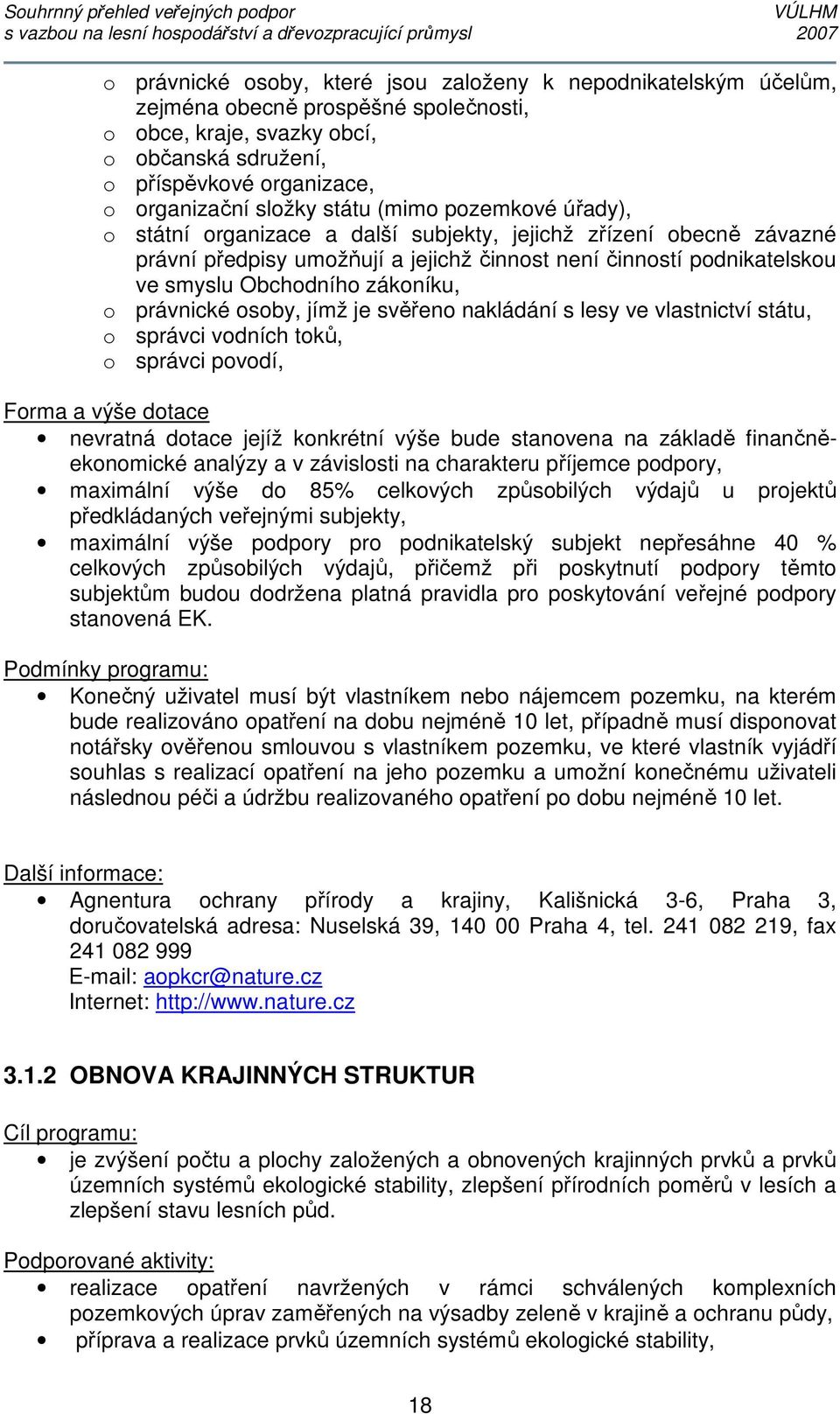 zákoníku, o právnické osoby, jímž je svěřeno nakládání s lesy ve vlastnictví státu, o správci vodních toků, o správci povodí, Forma a výše dotace nevratná dotace jejíž konkrétní výše bude stanovena