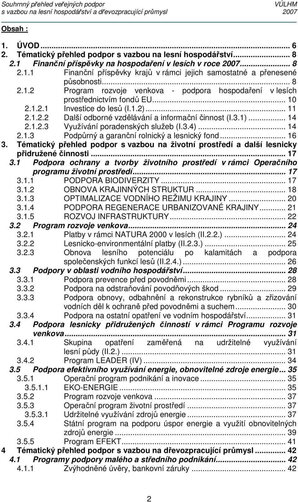 .. 14 2.1.2.3 Využívání poradenských služeb (I.3.4)... 14 2.1.3 Podpůrný a garanční rolnický a lesnický fond... 16 3.