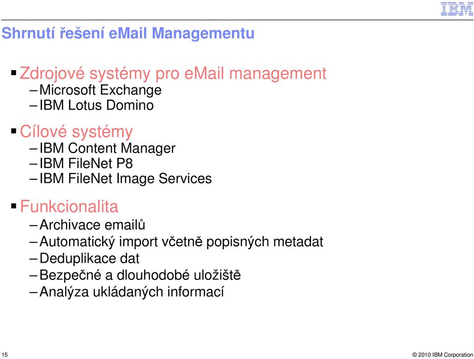 FileNet Image Services Funkcionalita Archivace emailů Automatický import včetně