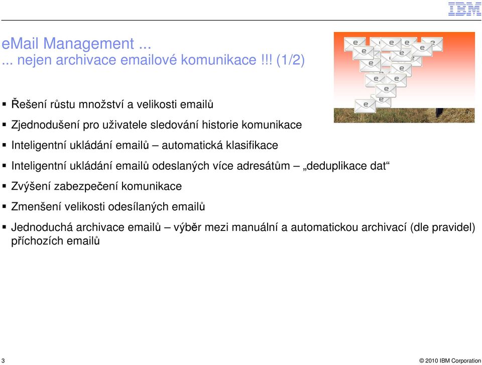 Inteligentní ukládání emailů automatická klasifikace Inteligentní ukládání emailů odeslaných více adresátům