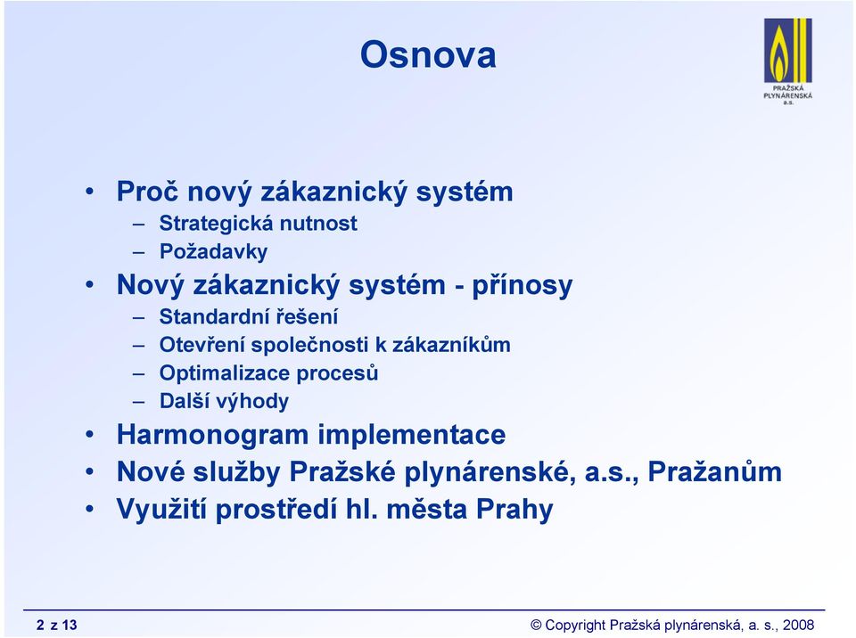 procesů Další výhody Harmonogram implementace Nové služby Pražské plynárenské, a.s., Pražanům Využití prostředí hl.