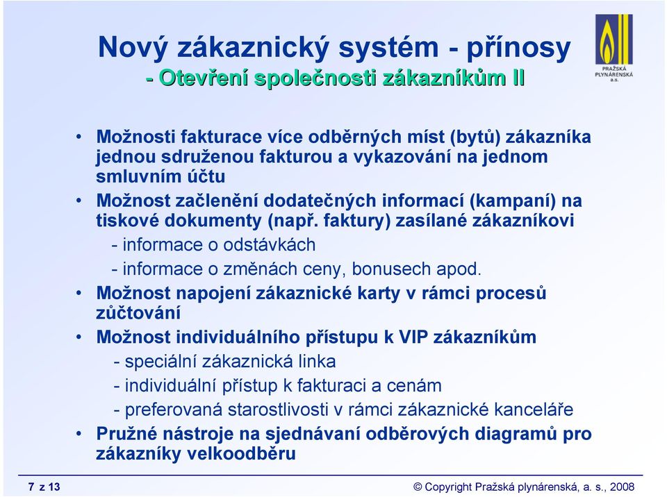 faktury) zasílané zákazníkovi - informace o odstávkách - informace o změnách ceny, bonusech apod.