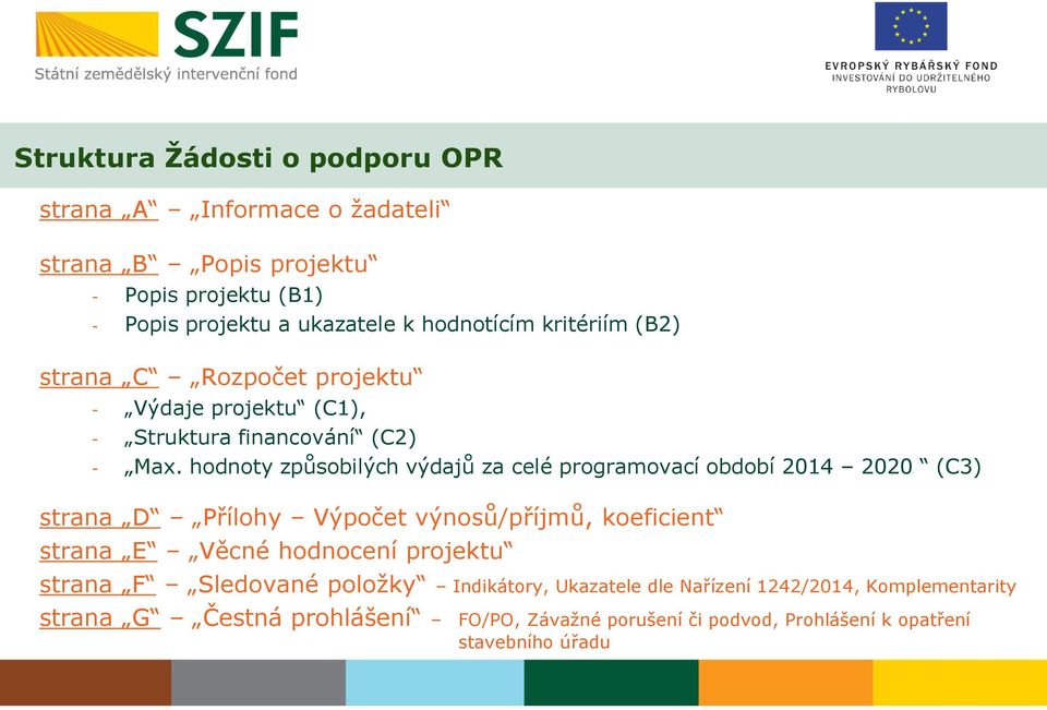 hodnoty způsobilých výdajů za celé programovací období 2014 2020 (C3) strana D Přílohy Výpočet výnosů/příjmů, koeficient strana E Věcné hodnocení