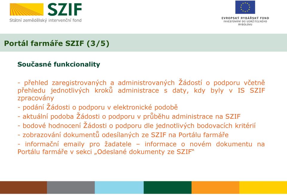 v průběhu administrace na SZIF - bodové hodnocení Žádosti o podporu dle jednotlivých bodovacích kritérií - zobrazování dokumentů odesílaných
