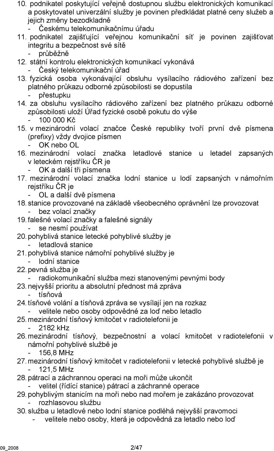 státní kontrolu elektronických komunikací vykonává - Český telekomunikační úřad 13.