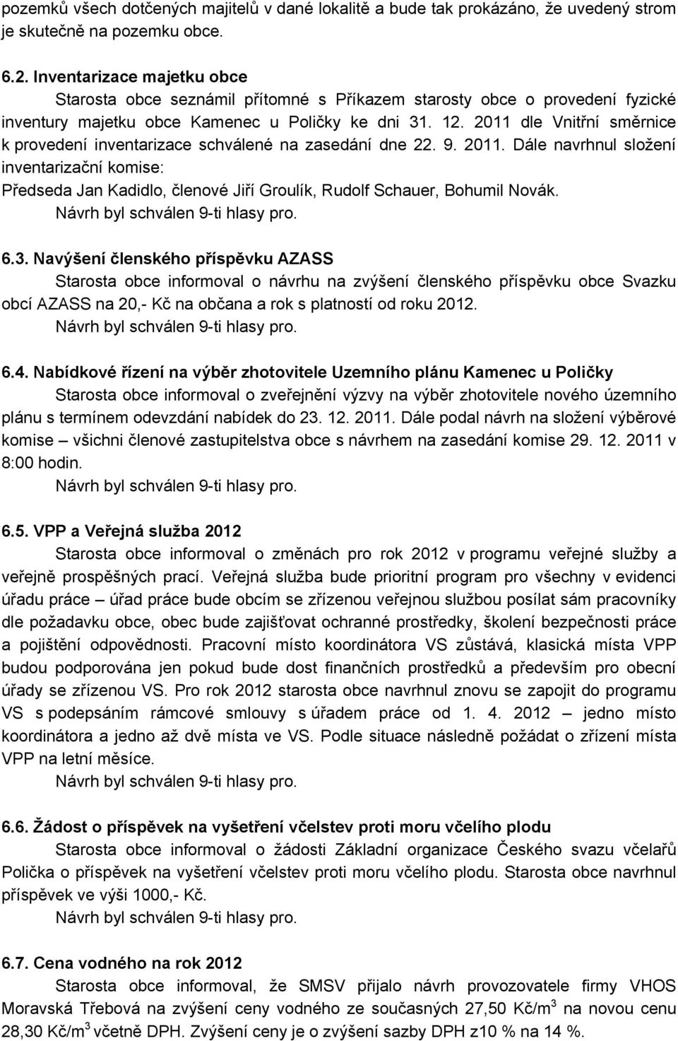 2011 dle Vnitřní směrnice k provedení inventarizace schválené na zasedání dne 22. 9. 2011.