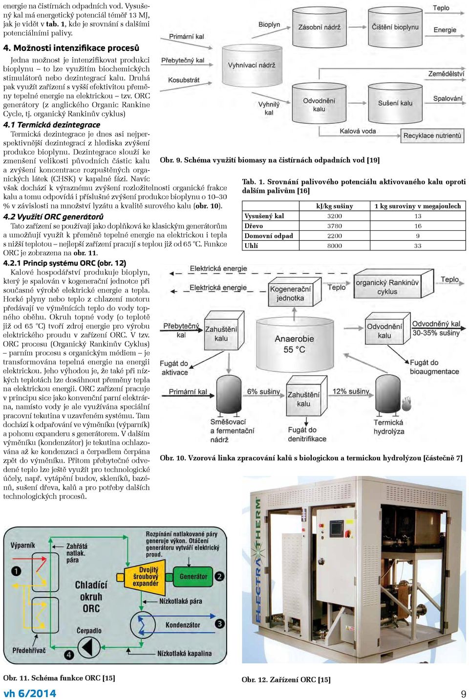 Druhá pak využít zařízení s vyšší efektivitou přeměny tepelné energie na elektrickou tzv. ORC generátory (z anglického Organic Rankine Cycle, tj. organický Rankinův cyklus) 4.