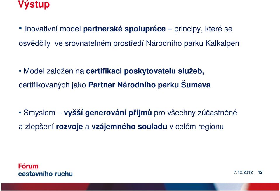 poskytovatelů služeb, certifikovaných jako Partner Národního parku Šumava Smyslem vyšší