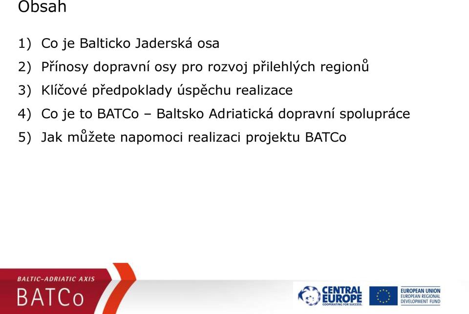 úspěchu realizace 4) Co je to BATCo Baltsko Adriatická