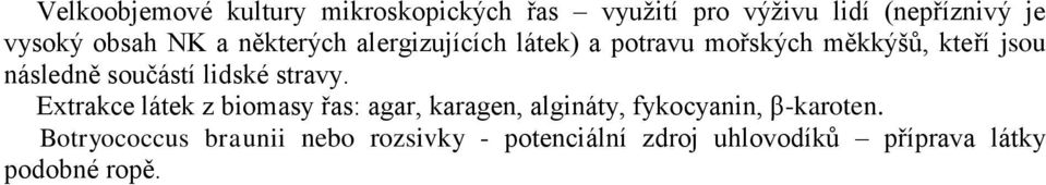 lidské stravy. Extrakce látek z biomasy řas: agar, karagen, algináty, fykocyanin, β-karoten.