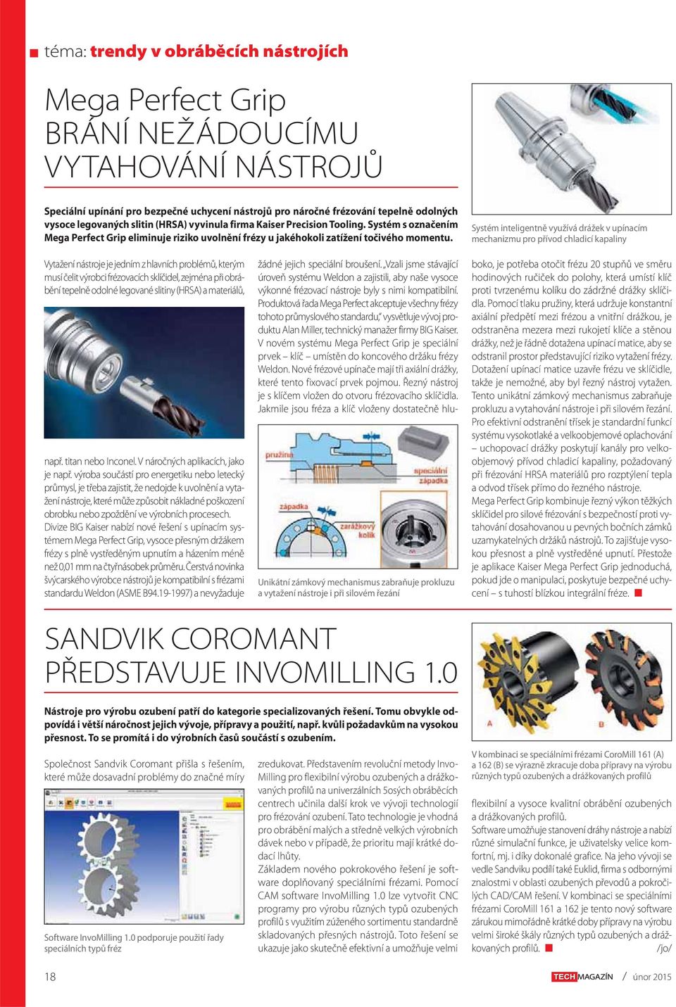 Systém inteligentně využívá drážek v upínacím mechanizmu pro přívod chladicí kapaliny Vytažení nástroje je jedním z hlavních problémů, kterým musí čelit výrobci frézovacích sklíčidel, zejména při