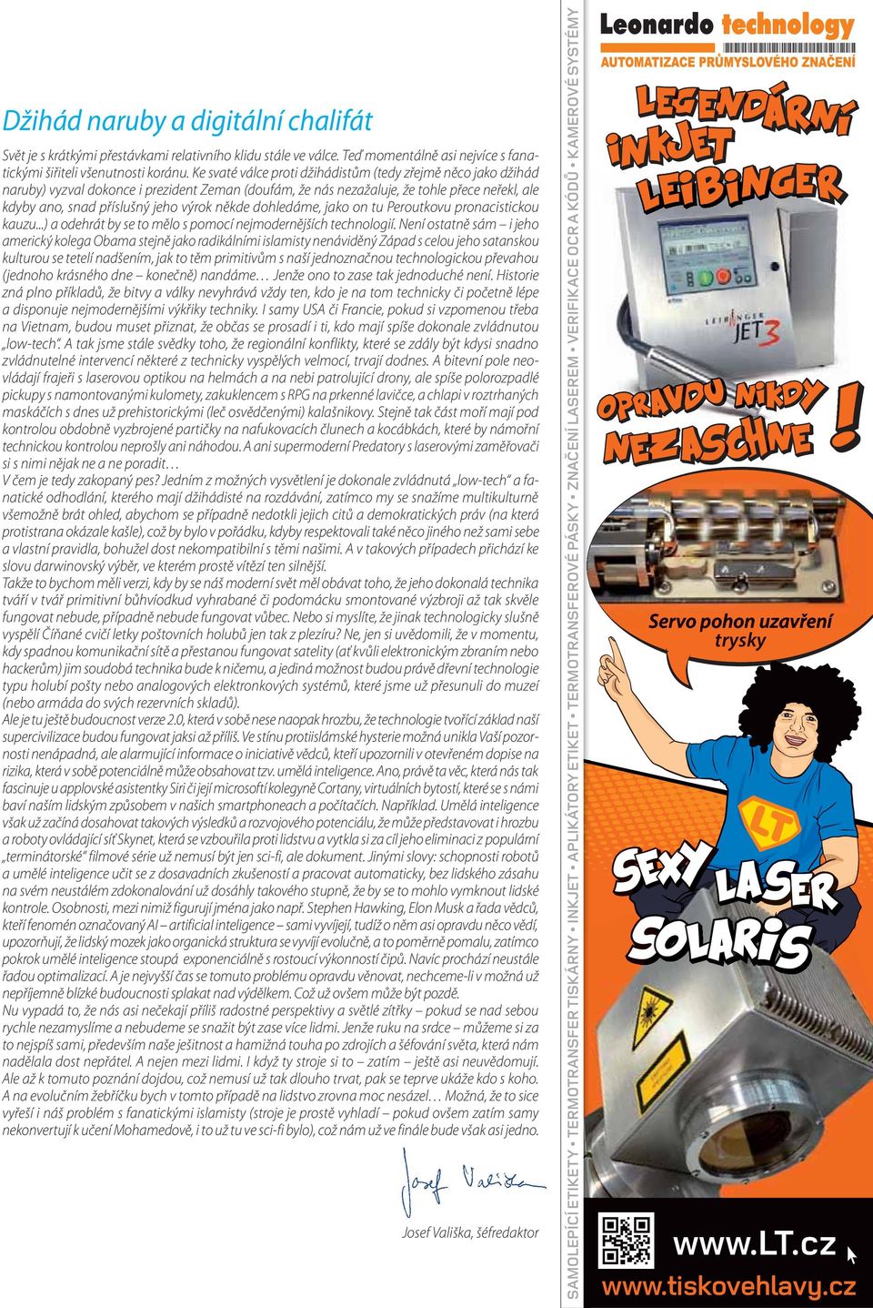 někde dohledáme, jako on tu Peroutkovu pronacistickou kauzu...) a odehrát by se to mělo s pomocí nejmodernějších technologií.