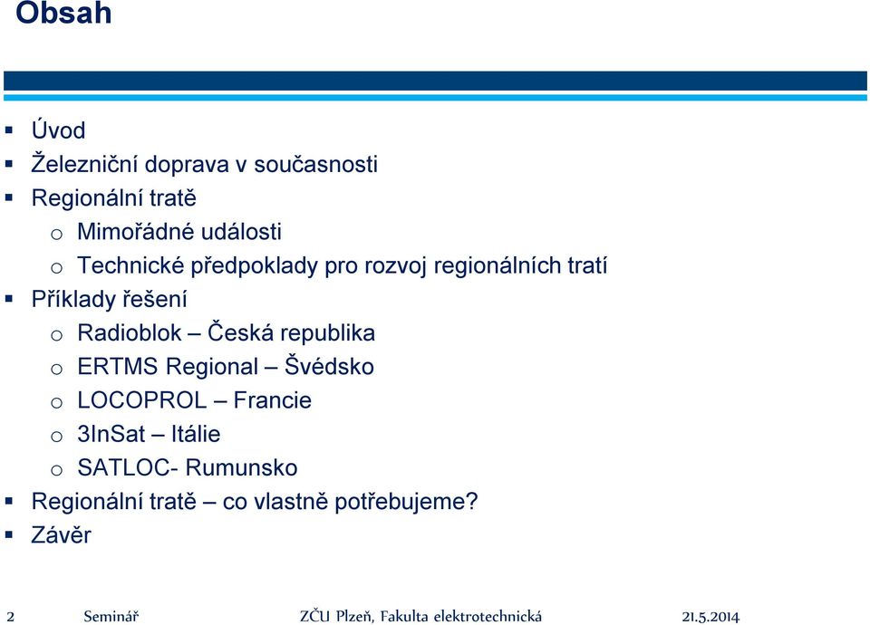 řešení o Radioblok Česká republika o ERTMS Regional Švédsko o LOCOPROL