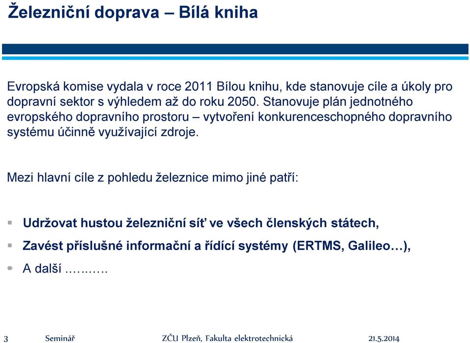 Stanovuje plán jednotného evropského dopravního prostoru vytvoření konkurenceschopného dopravního systému účinně