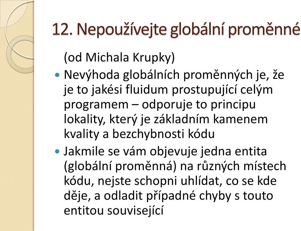 kamenem kvality a bezchybnosti kódu Jakmile se vám objevuje jedna entita (globální proměnná) na