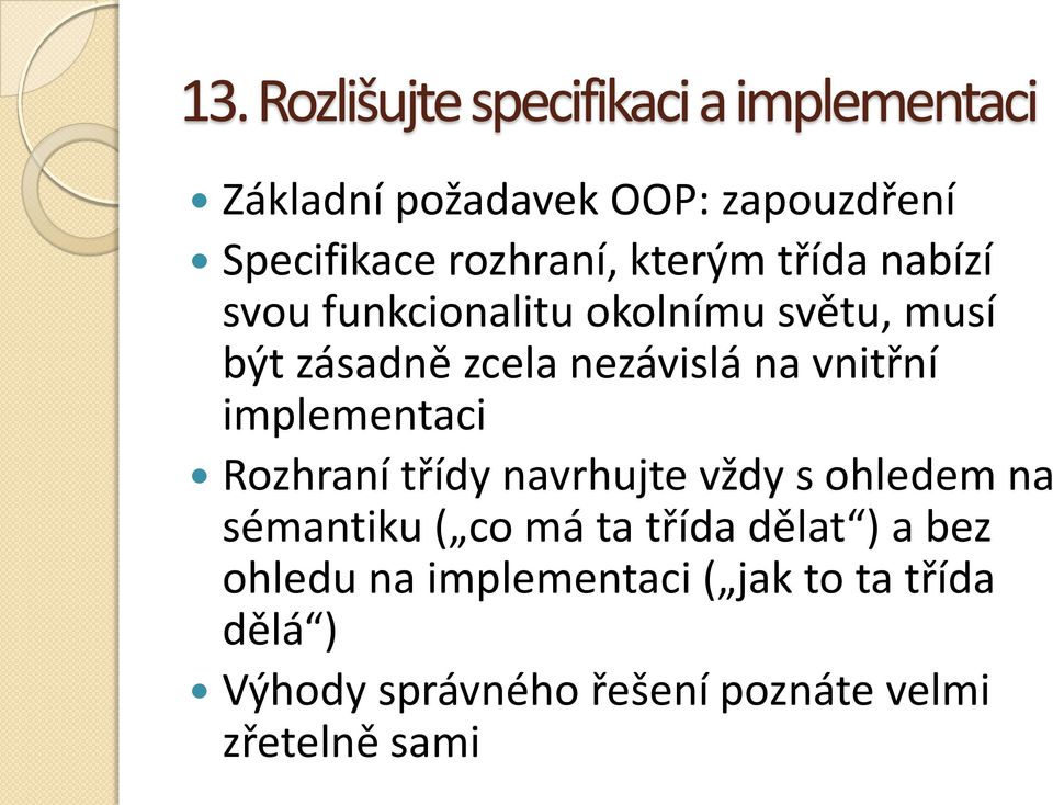 na vnitřní implementaci Rozhraní třídy navrhujte vždy s ohledem na sémantiku ( co má ta třída