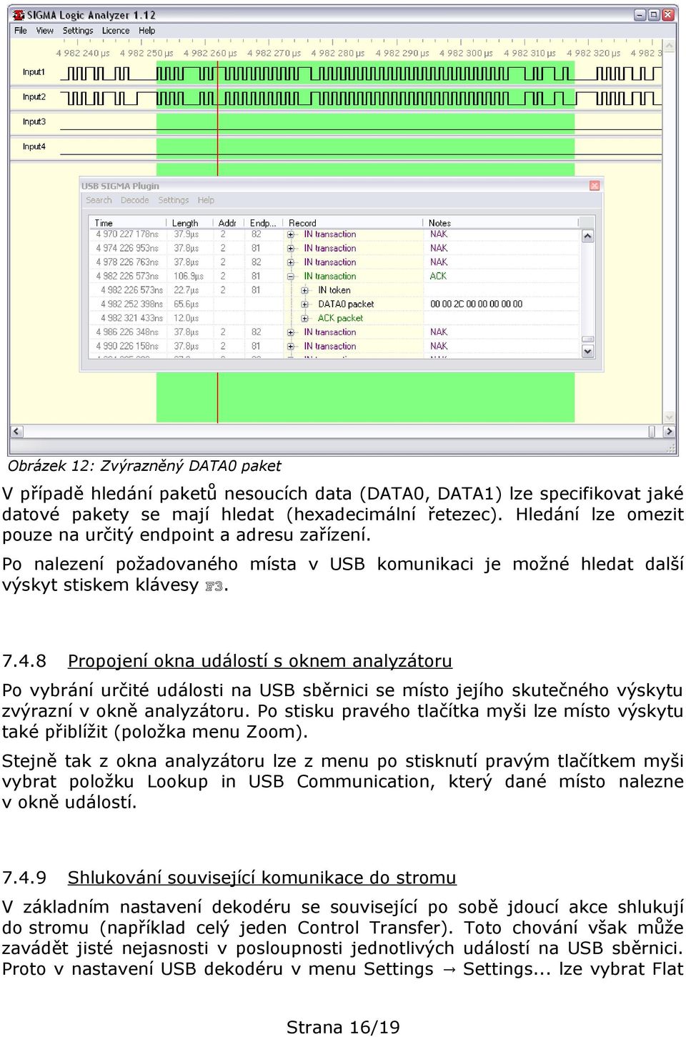 8 Propojení okna událostí s oknem analyzátoru Po vybrání určité události na USB sběrnici se místo jejího skutečného výskytu zvýrazní v okně analyzátoru.