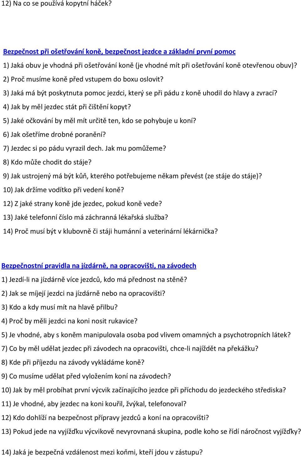 2) Proč musíme koně před vstupem do boxu oslovit? 3) Jaká má být poskytnuta pomoc jezdci, který se při pádu z koně uhodil do hlavy a zvrací? 4) Jak by měl jezdec stát při čištění kopyt?