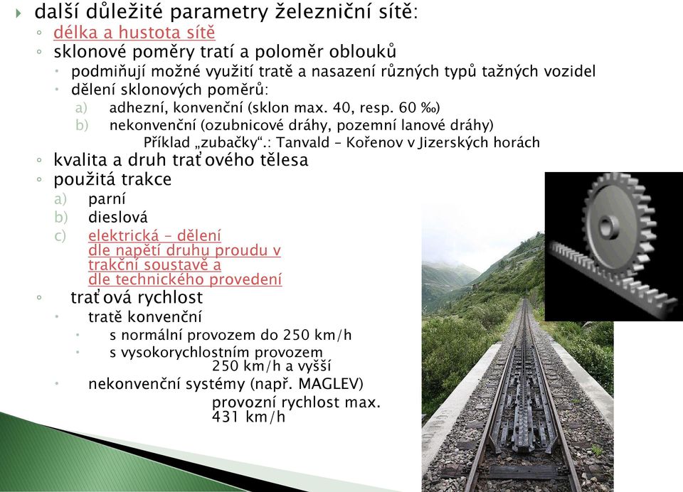 : Tanvald Kořenov v Jizerských horách kvalita a druh traťového tělesa použitá trakce a) parní b) dieslová c) elektrická dělení dle napětí druhu proudu v trakční soustavě a