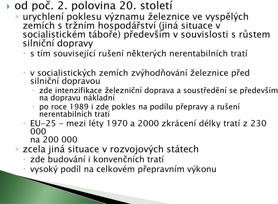 dopravy s tím související rušení některých nerentabilních tratí v socialistických zemích zvýhodňování železnice před silniční dopravou zde intenzifikace železniční