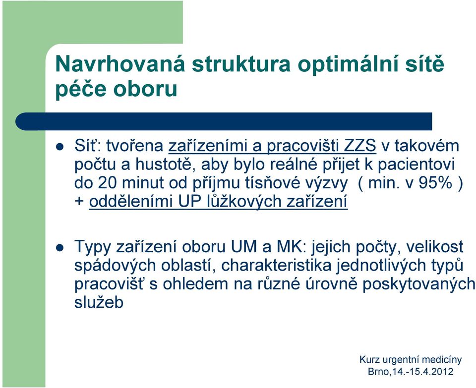 v 95% ) + odděleními UP lůžkových zařízení Typy zařízení oboru UM a MK: jejich počty, velikost