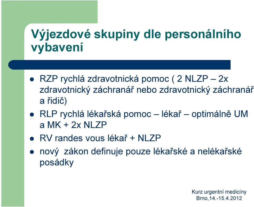 řidič) RLP rychlá lékařská pomoc lékař optimálně UM a MK + 2x NLZP RV