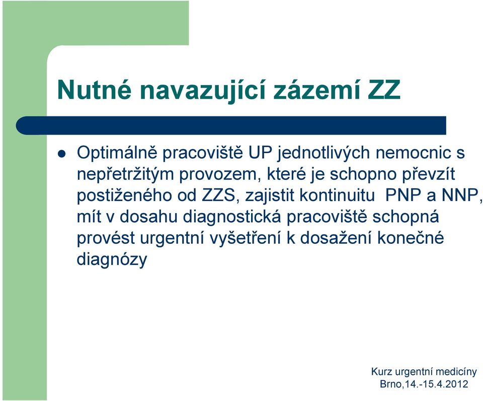 postiženého od ZZS, zajistit kontinuitu PNP a NNP, mít v dosahu