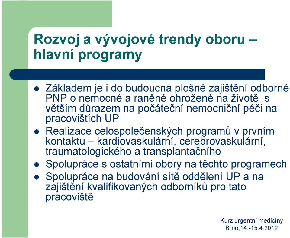 v prvním kontaktu kardiovaskulární, cerebrovaskulární, traumatologického a transplantačního Spolupráce s ostatními obory