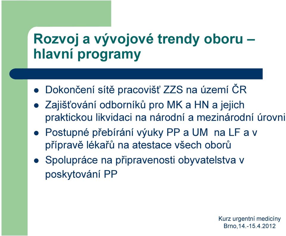 národní a mezinárodní úrovni Postupné přebírání výuky PP a UM na LF a v přípravě