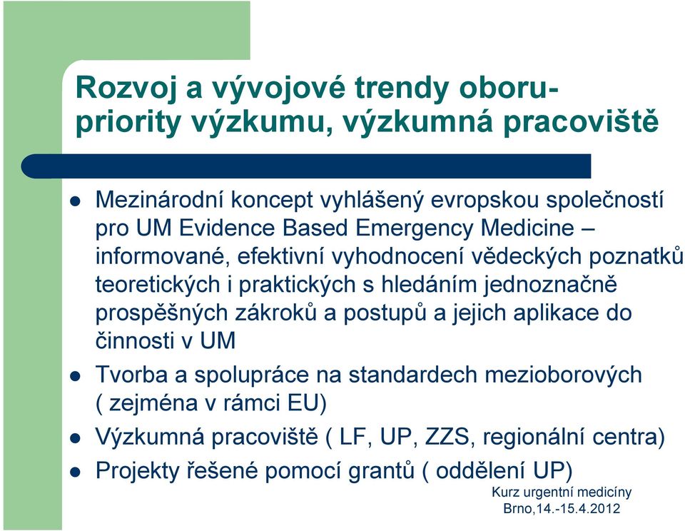 hledáním jednoznačně prospěšných zákroků a postupů a jejich aplikace do činnosti v UM Tvorba a spolupráce na standardech