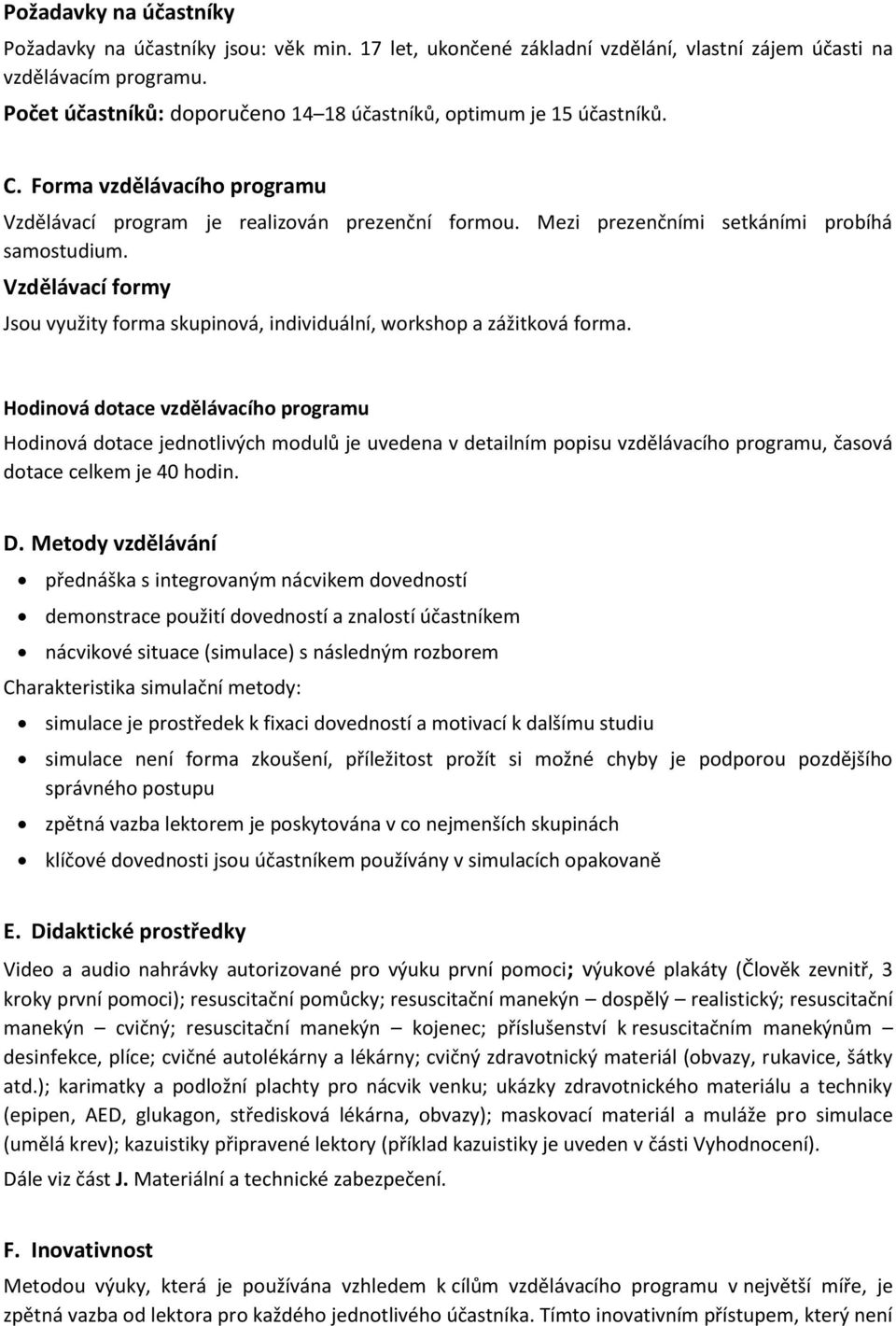 Vzdělávací formy Jsou využity forma skupinová, individuální, workshop a zážitková forma.