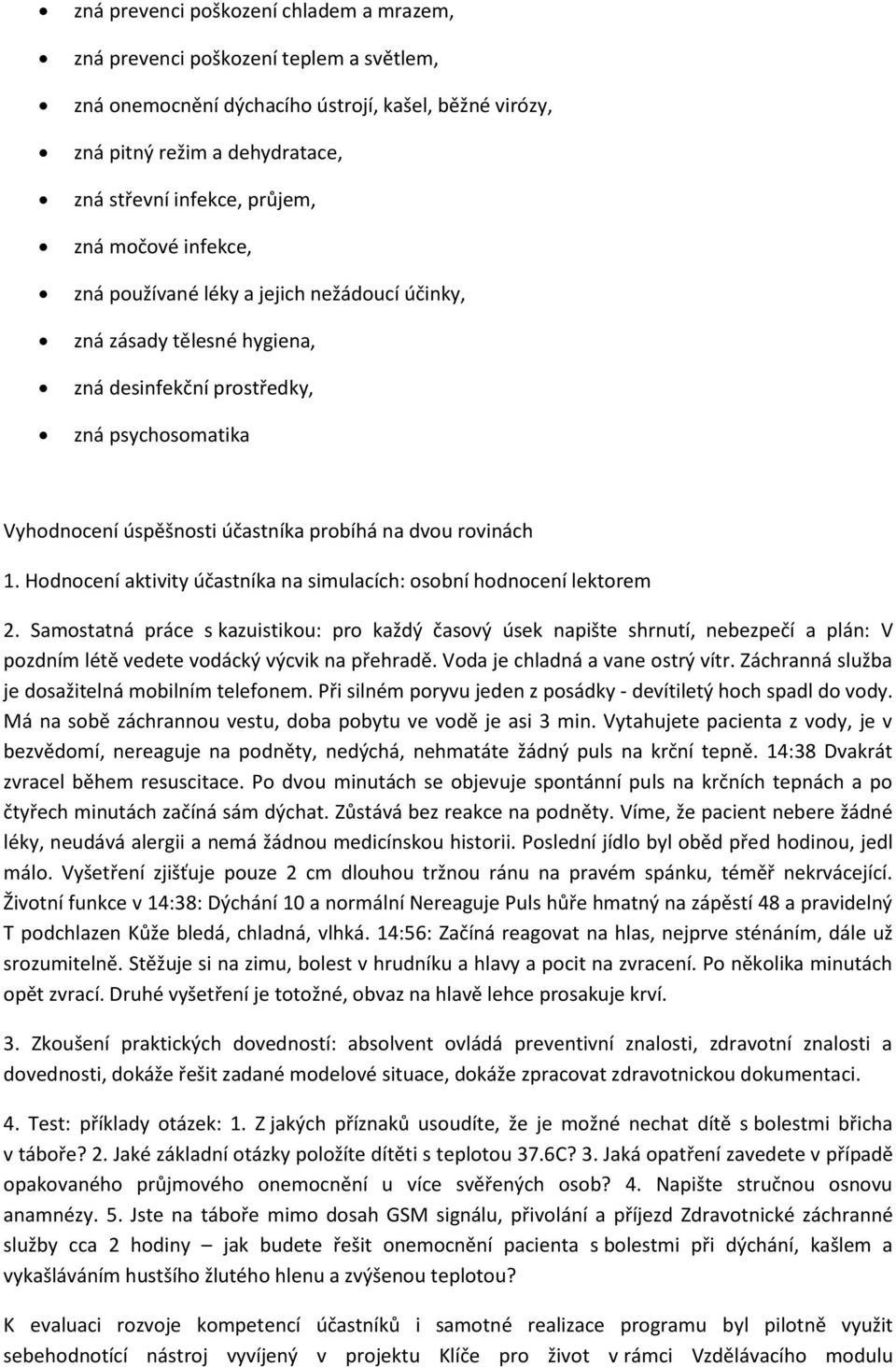 1. Hodnocení aktivity účastníka na simulacích: osobní hodnocení lektorem 2.