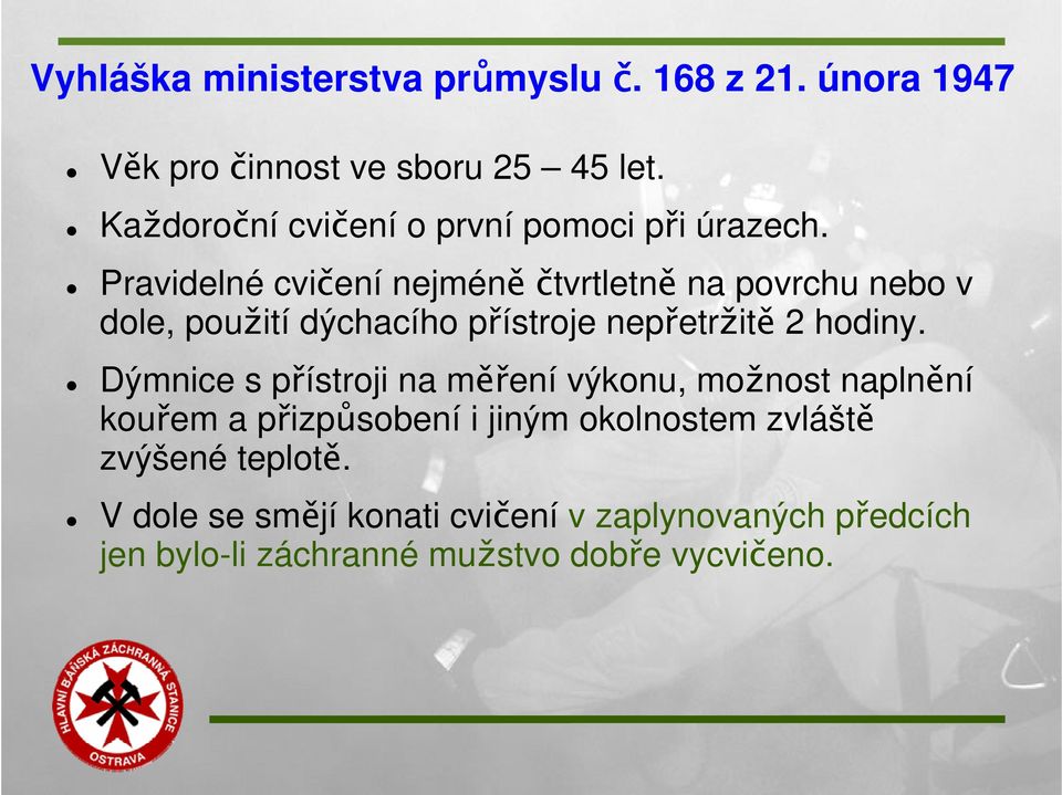 Pravidelné cvičení nejméně čtvrtletně na povrchu nebo v dole, použití dýchacího přístroje nepřetržitě 2 hodiny.