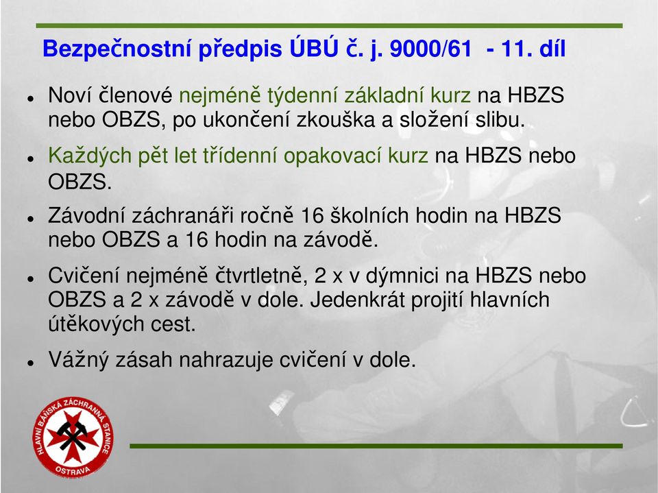 Každých pět let třídenní opakovací kurz na HBZS nebo OBZS.