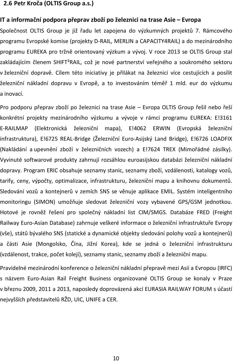 V roce 2013 se OLTIS Group stal zakládajícím členem SHIFT²RAIL, což je nové partnerství veřejného a soukromého sektoru v železniční dopravě.