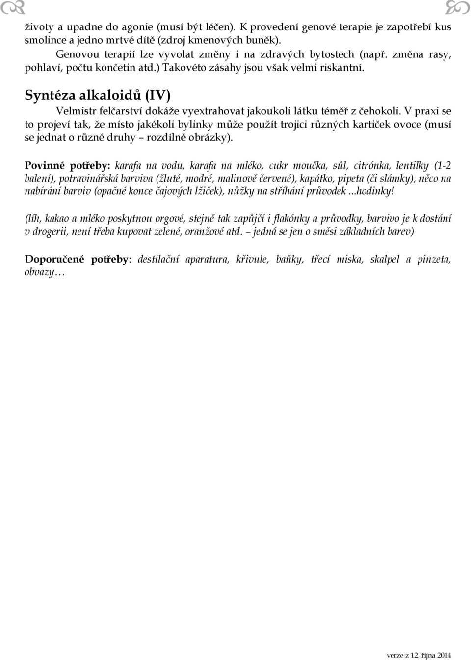 Syntéza alkaloidů (IV) Velmistr felčarství dokáže vyextrahovat jakoukoli látku téměř z čehokoli.