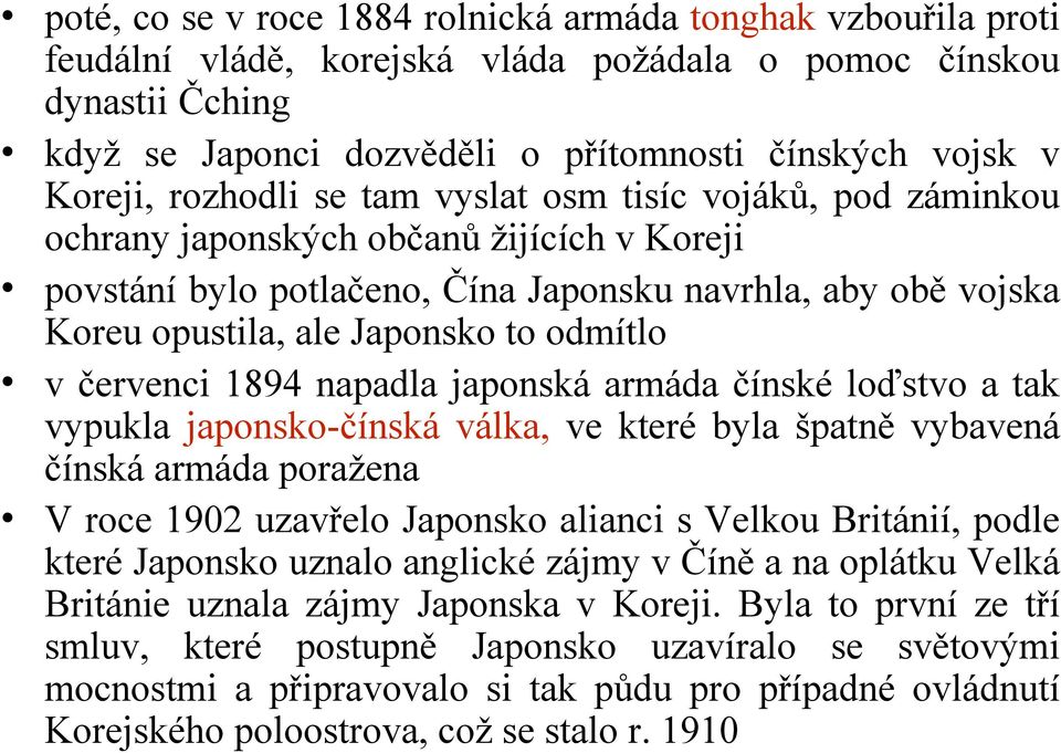 to odmítlo v červenci 1894 napadla japonská armáda čínské loďstvo a tak vypukla japonsko-čínská válka, ve které byla špatně vybavená čínská armáda poražena V roce 1902 uzavřelo Japonsko alianci s