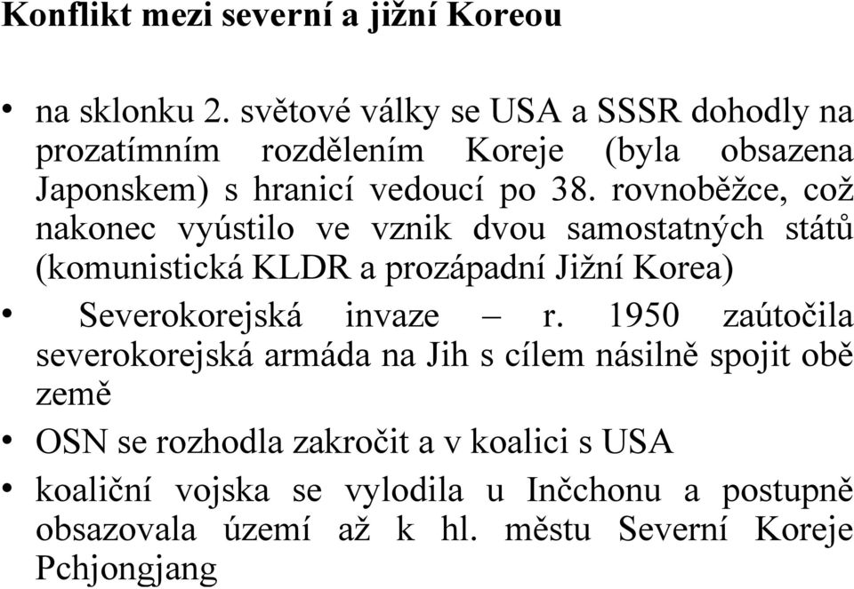 rovnoběžce, což nakonec vyústilo ve vznik dvou samostatných států (komunistická KLDR a prozápadní Jižní Korea) Severokorejská invaze