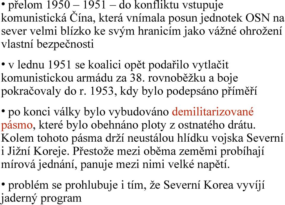 1953, kdy bylo podepsáno příměří po konci války bylo vybudováno demilitarizované pásmo, které bylo obehnáno ploty z ostnatého drátu.