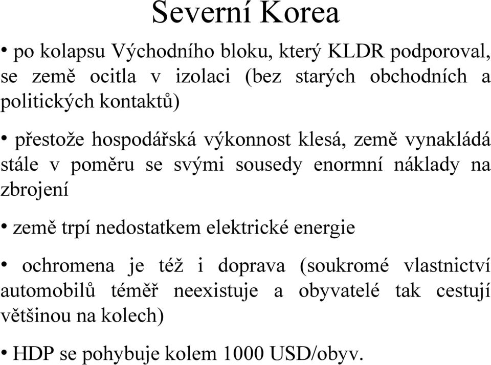 sousedy enormní náklady na zbrojení země trpí nedostatkem elektrické energie ochromena je též i doprava