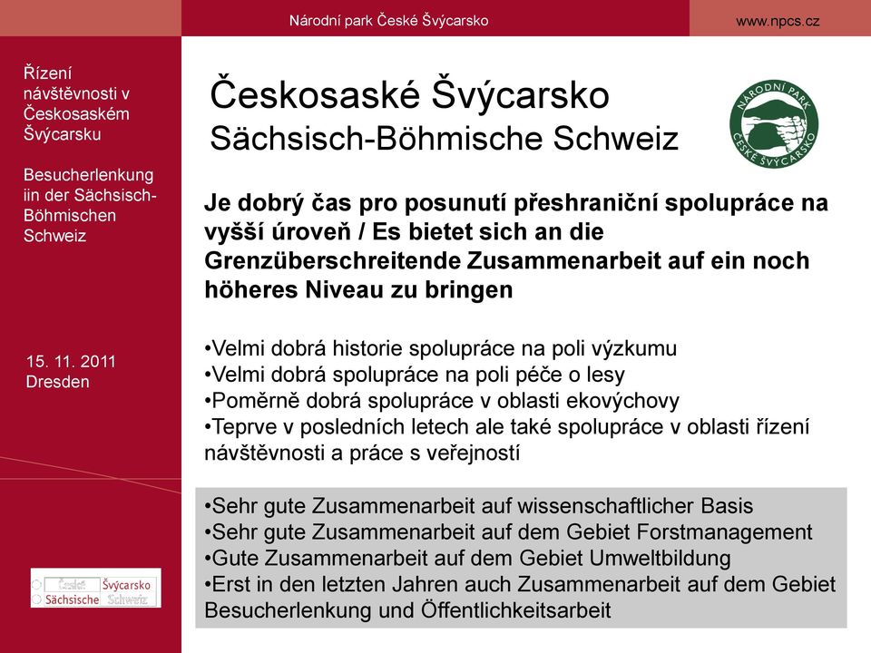 posledních letech ale také spolupráce v oblasti řízení návštěvnosti a práce s veřejností Sehr gute Zusammenarbeit auf wissenschaftlicher Basis Sehr gute