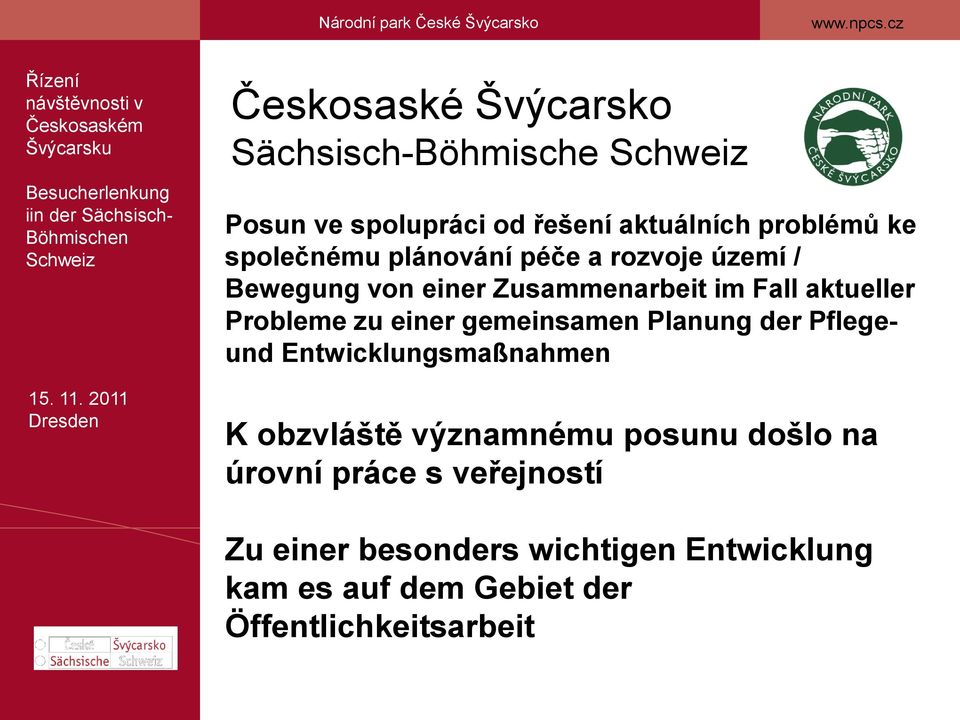 gemeinsamen Planung der Pflegeund Entwicklungsmaßnahmen K obzvláště významnému posunu došlo na