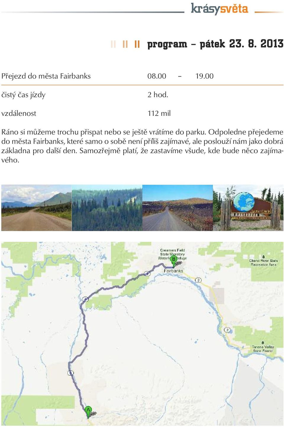 112 mil Ráno si můžeme trochu přispat nebo se ještě vrátíme do parku.